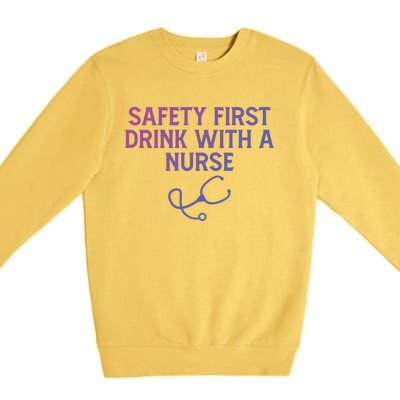 Safety First With A Nurse Funny Sarcastic Nursing Gift Premium Crewneck Sweatshirt