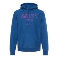 Safety First With A Nurse Funny Sarcastic Nursing Gift Premium Hoodie