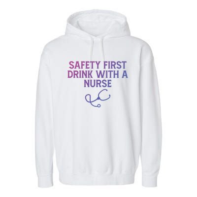 Safety First With A Nurse Funny Sarcastic Nursing Gift Garment-Dyed Fleece Hoodie