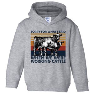 Sorry For What I Said When We Were Working Cattle Toddler Hoodie