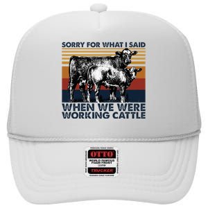 Sorry For What I Said When We Were Working Cattle High Crown Mesh Back Trucker Hat