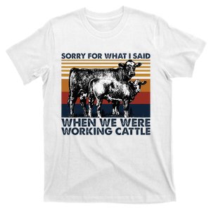 Sorry For What I Said When We Were Working Cattle T-Shirt