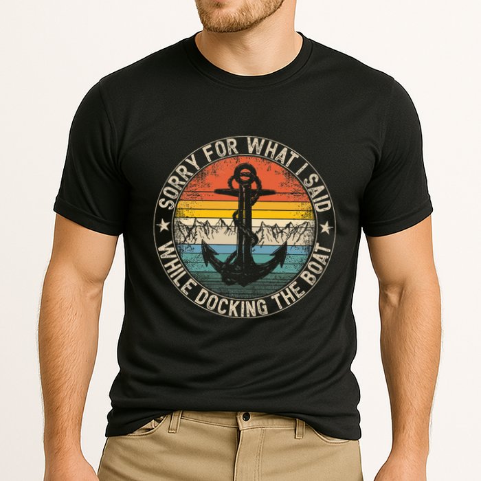 Sorry For What I Said While Docking The Boat Performance Shirt