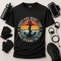 Sorry For What I Said While Docking The Boat Performance Shirt