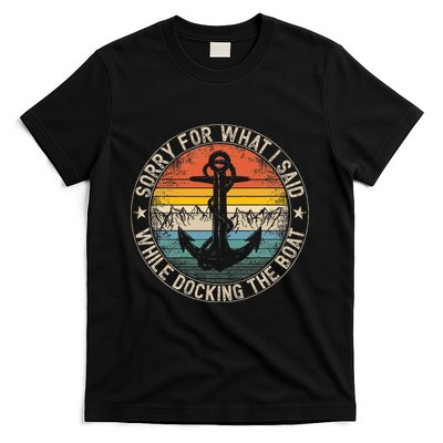Sorry For What I Said While Docking The Boat T-Shirt