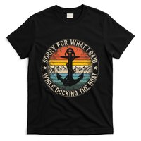 Sorry For What I Said While Docking The Boat T-Shirt