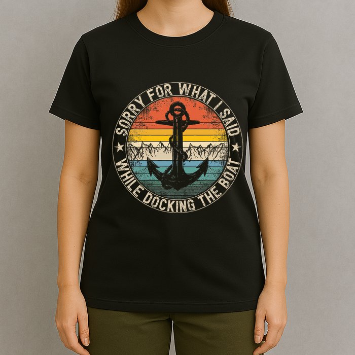 Sorry For What I Said While Docking The Boat T-Shirt