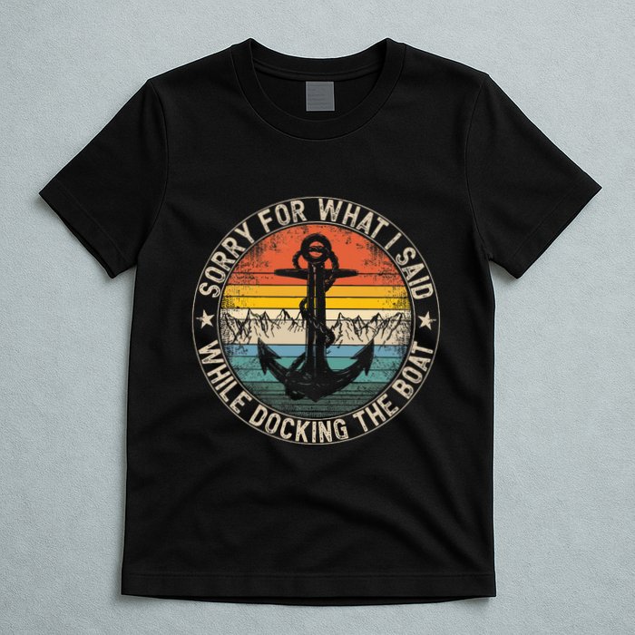 Sorry For What I Said While Docking The Boat T-Shirt