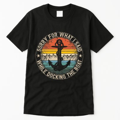 Sorry For What I Said While Docking The Boat Tall T-Shirt
