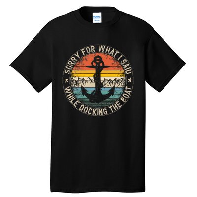 Sorry For What I Said While Docking The Boat Tall T-Shirt