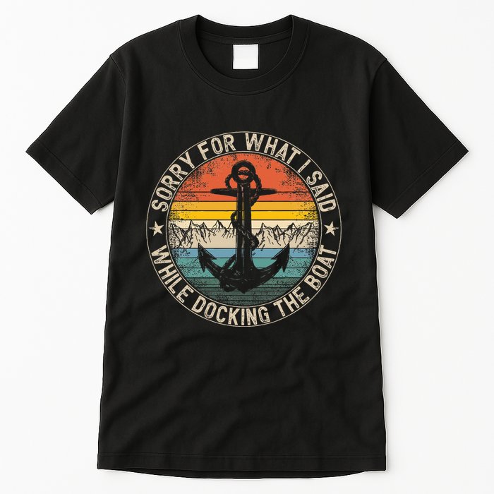 Sorry For What I Said While Docking The Boat Tall T-Shirt