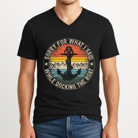 Sorry For What I Said While Docking The Boat V-Neck T-Shirt