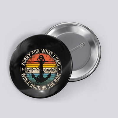 Sorry For What I Said While Docking The Boat Button