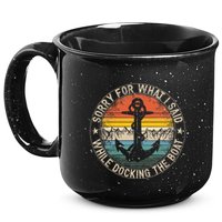 Sorry For What I Said While Docking The Boat 15oz Campfire Ceramic Mug