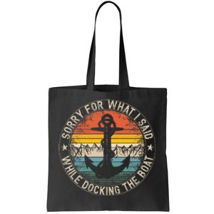 Sorry For What I Said While Docking The Boat Tote Bag