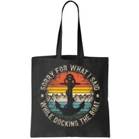 Sorry For What I Said While Docking The Boat Tote Bag