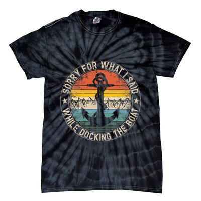 Sorry For What I Said While Docking The Boat Tie-Dye T-Shirt