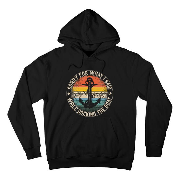 Sorry For What I Said While Docking The Boat Tall Hoodie
