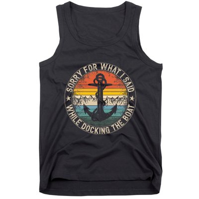 Sorry For What I Said While Docking The Boat Tank Top