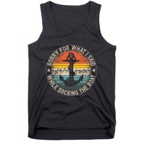 Sorry For What I Said While Docking The Boat Tank Top