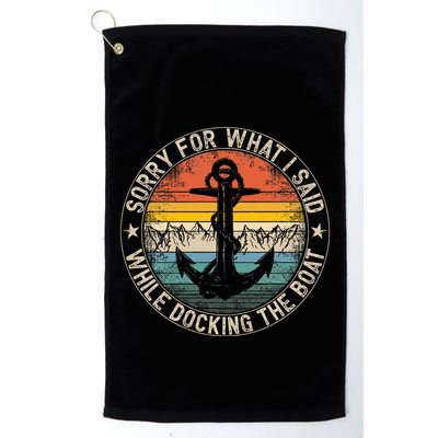 Sorry For What I Said While Docking The Boat Golf Towel
