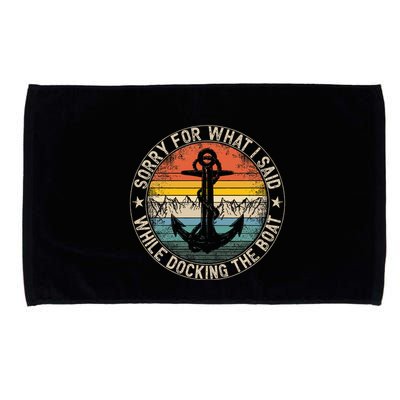 Sorry For What I Said While Docking The Boat Microfiber Hand Towel