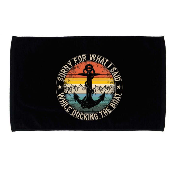 Sorry For What I Said While Docking The Boat Microfiber Hand Towel