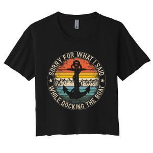 Sorry For What I Said While Docking The Boat Women's Crop Top Tee