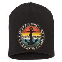 Sorry For What I Said While Docking The Boat Short Acrylic Beanie