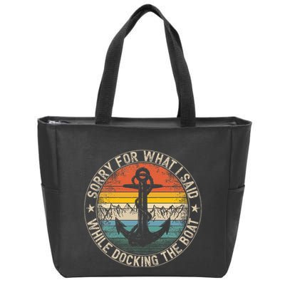Sorry For What I Said While Docking The Boat Zip Tote Bag