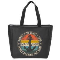 Sorry For What I Said While Docking The Boat Zip Tote Bag