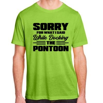 Sorry For What I Said While Docking The Pontoon Boating Cool Gift Adult ChromaSoft Performance T-Shirt