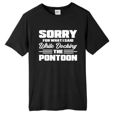 Sorry For What I Said While Docking The Pontoon Boating Cool Gift Tall Fusion ChromaSoft Performance T-Shirt