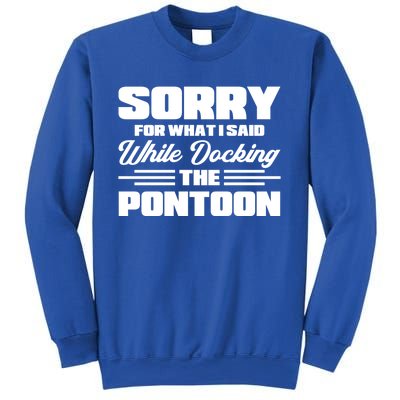 Sorry For What I Said While Docking The Pontoon Boating Cool Gift Sweatshirt