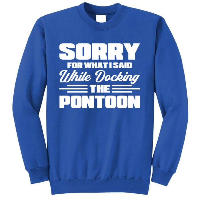 Sorry For What I Said While Docking The Pontoon Boating Cool Gift Tall Sweatshirt