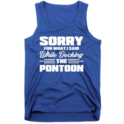 Sorry For What I Said While Docking The Pontoon Boating Cool Gift Tank Top