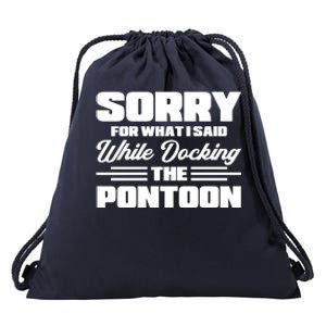 Sorry For What I Said While Docking The Pontoon Boating Cool Gift Drawstring Bag