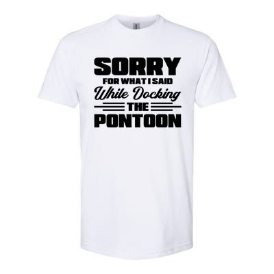 Sorry For What I Said While Docking The Pontoon Boating Cool Gift Softstyle CVC T-Shirt