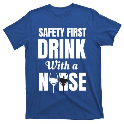 Safety First With A Nurse Humor Funny Wine Gift T-Shirt