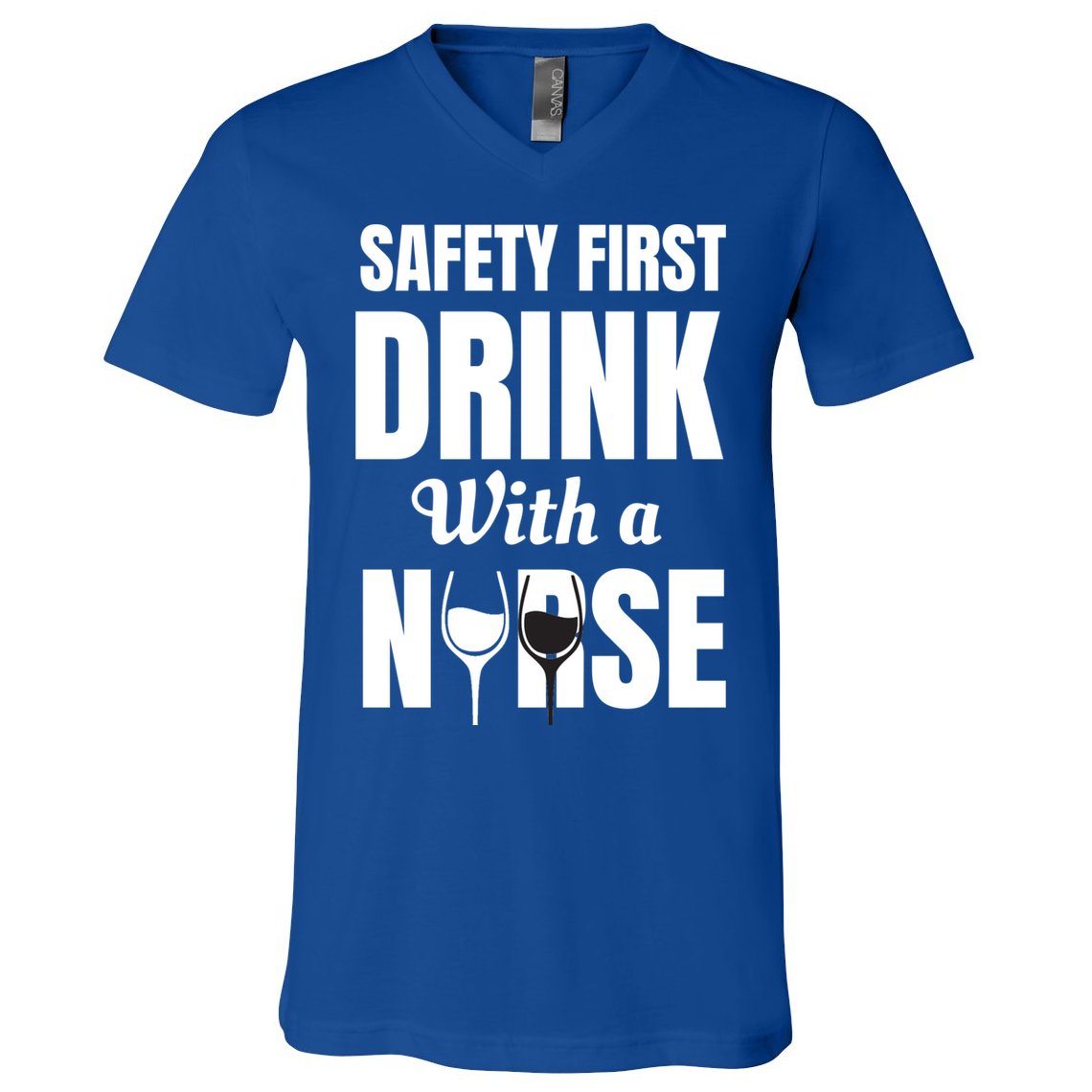 Safety First With A Nurse Humor Funny Wine Gift V-Neck T-Shirt
