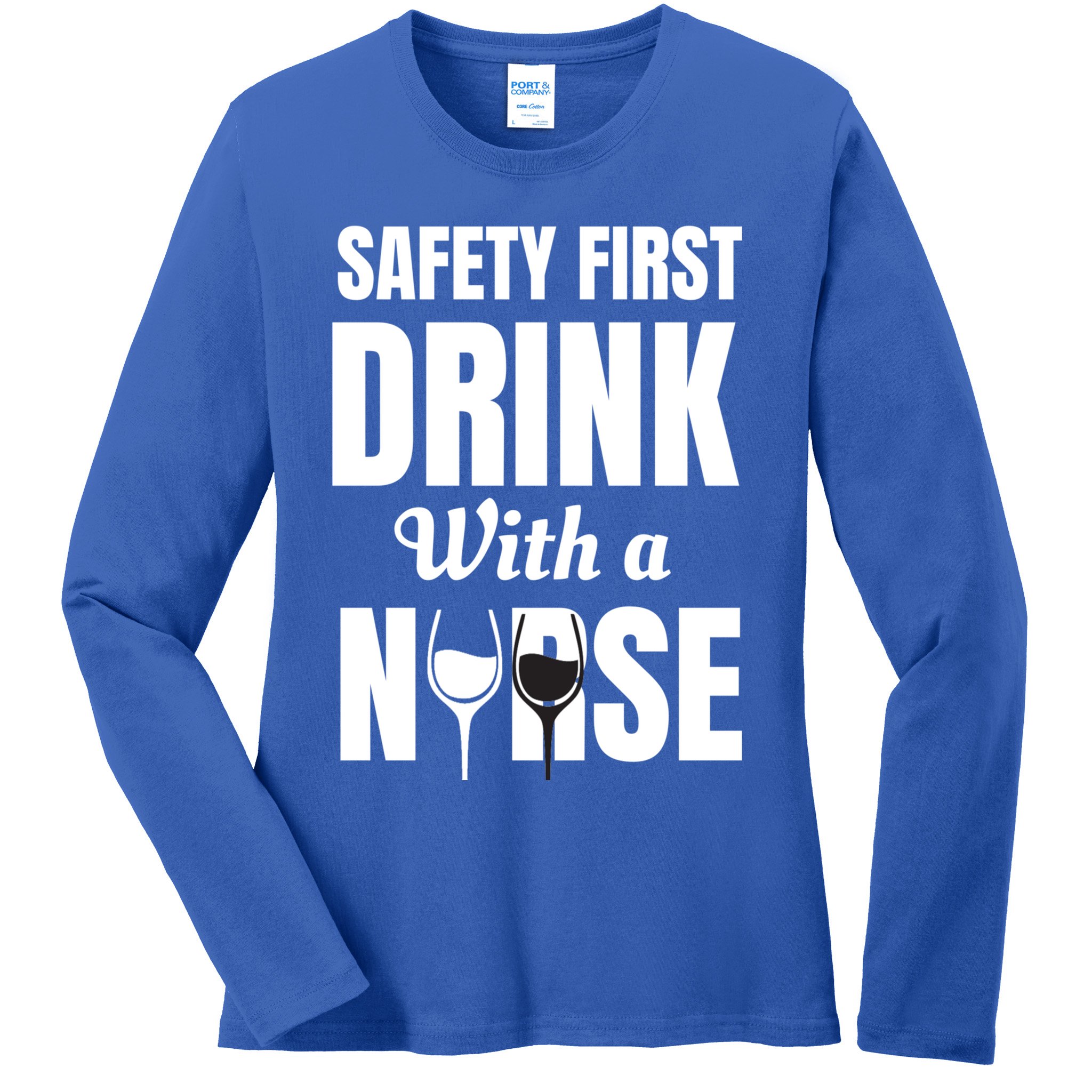 Safety First With A Nurse Humor Funny Wine Gift Ladies Long Sleeve Shirt