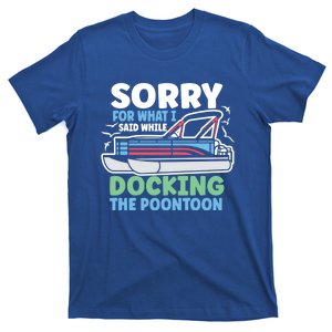 Sorry For What I Said While Docking The Pontoon Boating Cute Gift T-Shirt