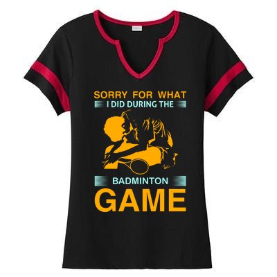 Sorry For What I Did During The Badmintion Game Ladies Halftime Notch Neck Tee