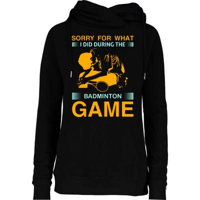 Sorry For What I Did During The Badmintion Game Womens Funnel Neck Pullover Hood