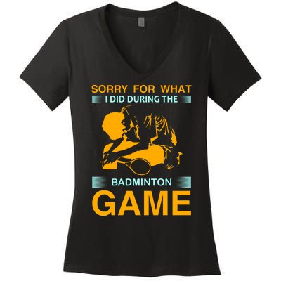 Sorry For What I Did During The Badmintion Game Women's V-Neck T-Shirt