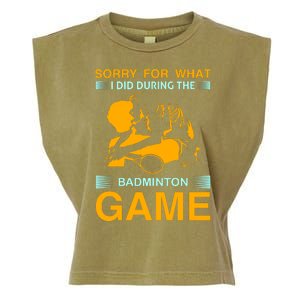 Sorry For What I Did During The Badmintion Game Garment-Dyed Women's Muscle Tee