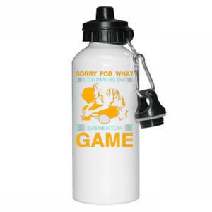 Sorry For What I Did During The Badmintion Game Aluminum Water Bottle