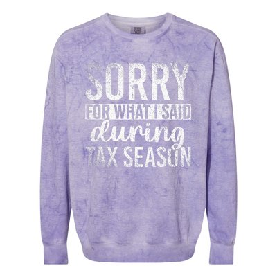 Sorry For What I Said During Tax Season Funny CPA Gift Taxes Colorblast Crewneck Sweatshirt