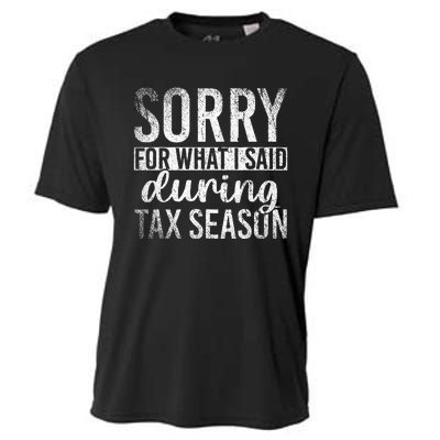 Sorry For What I Said During Tax Season Funny CPA Gift Taxes Cooling Performance Crew T-Shirt