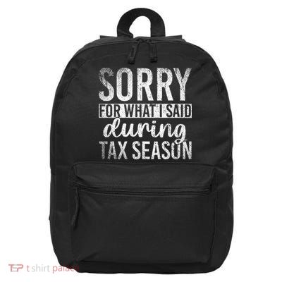 Sorry For What I Said During Tax Season Funny CPA Gift Taxes 16 in Basic Backpack